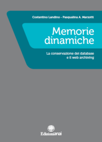 Pubblicato il volume: “Memorie dinamiche. La conservazione dei database e il web archiving”.